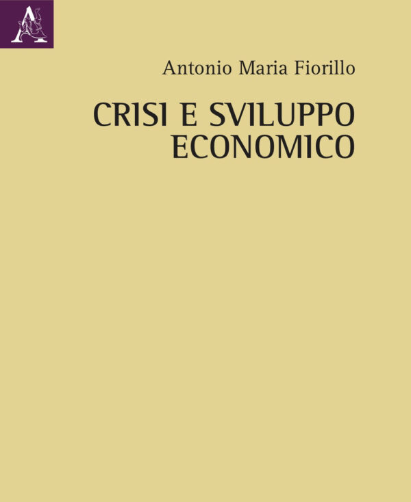 Libro Crisi e sviluppo economico di Antonio Maria Fiorillo - ean 9788825540130 - Aracne