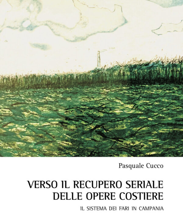Libro Verso il recupero seriale delle opere costiere. Il sistema dei fari in Campania di Pasquale Cucco - ean 9788825540611 - Aracne