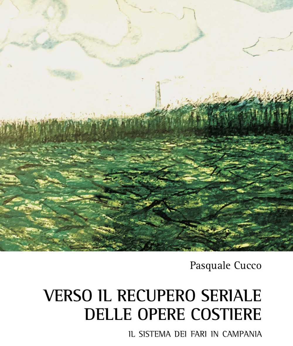 Libro Verso il recupero seriale delle opere costiere. Il sistema dei fari in Campania di Pasquale Cucco - ean 9788825540611 - Aracne