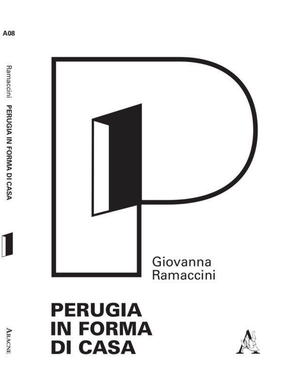 Libro Perugia in forma di casa. Gli interni del tessuto urbano ordinario attraverso l'analisi morfologica degli elementi semplici di Giovanna Ramaccini - ean 9788825540789 - Aracne