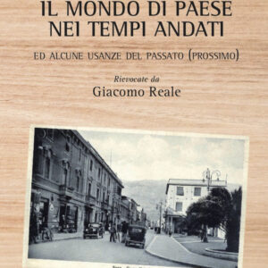 Libro mondo di paese nei tempi andati. Ed alcune usanze del passato (prossimo) di Giacomo Reale - ean 9788825540925 - Aracne