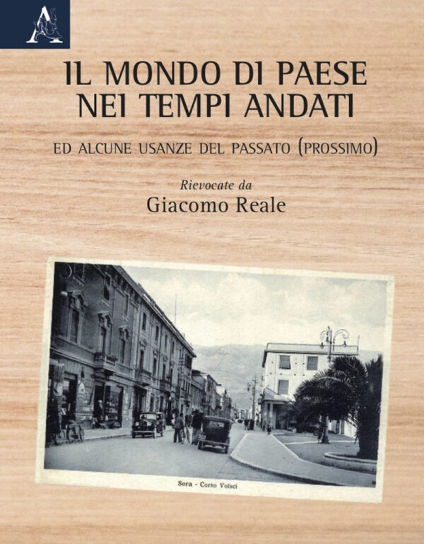 Libro mondo di paese nei tempi andati. Ed alcune usanze del passato (prossimo) di Giacomo Reale - ean 9788825540925 - Aracne