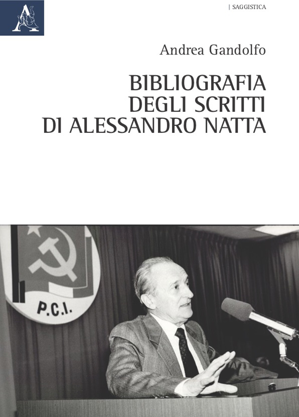 Libro Bibliografia degli scritti di Alessandro Natta di Andrea Gandolfo - ean 9788825541434 - Aracne