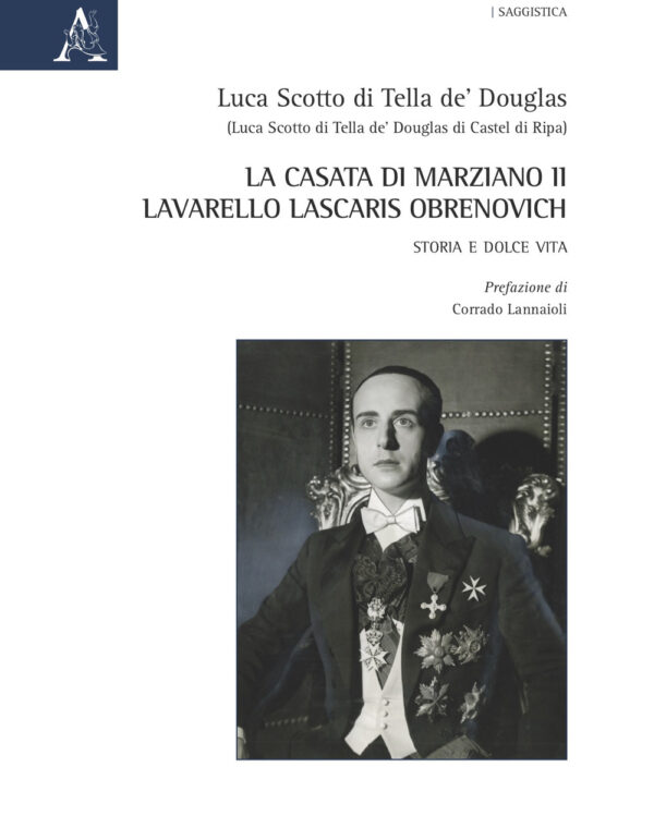 Libro casata di Marziano II Lavarello Lascaris Obrenovich. Storia e dolce vita di Luca Scotto di Tella de' Douglas - ean 9788825541571 - Aracne