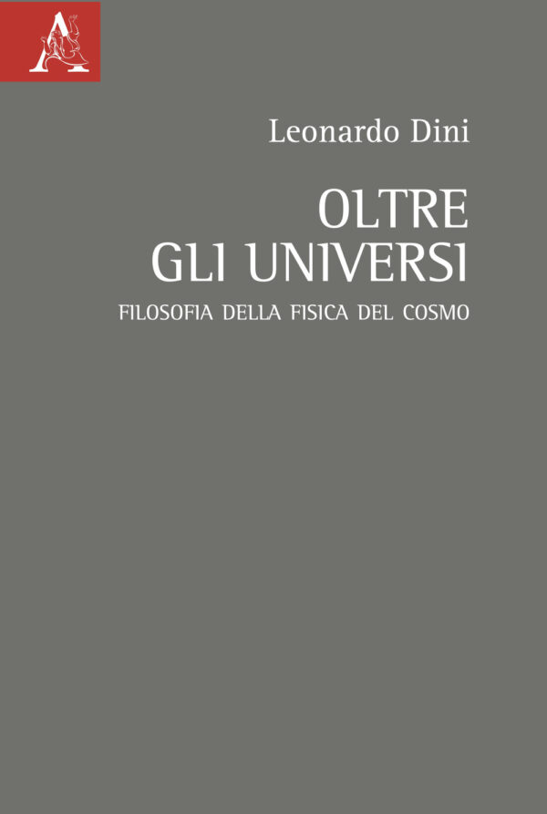 Libro Oltre gli universi. Filosofia della fisica del cosmo di Leonardo Dini - ean 9788825541892 - Aracne