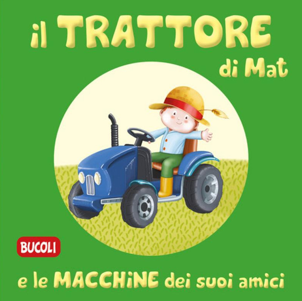 Libro trattore di Mat e le macchine dei suoi amici di - ean 9788826205618 - Edizioni del Baldo