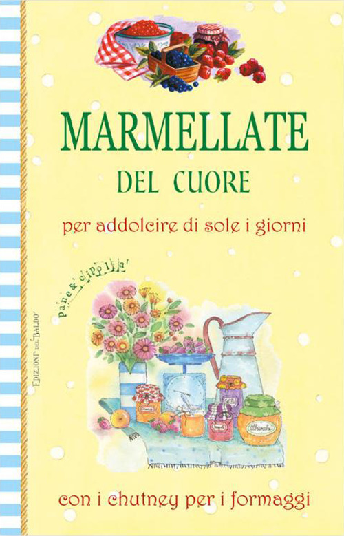Libro Marmellate del cuore. Per addolcire di sole i giorni con i chutney per i formaggi di - ean 9788826208756 - Edizioni del Baldo