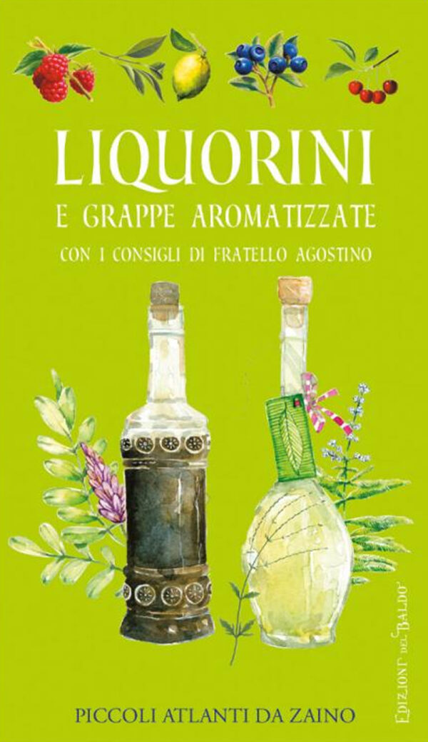 Libro Liquorini e grappe aromatizzate con i consigli di Fratello Agostino di Nilla Turri; Adriano Del Fabro - ean 9788826208763 - Edizioni del Baldo