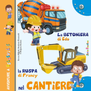 Libro betoniera di Edo. La ruspa di Francy. Nel cantiere di Serena Riffaldi; Anastasia Zanoncelli; Stefania Scalone - ean 9788826208985 - Edizioni del Baldo