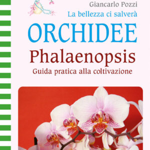 Libro bellezza ci salverà. Orchidee. Phalaenopsis di Giancarlo Pozzi - ean 9788826209746 - Edizioni del Baldo
