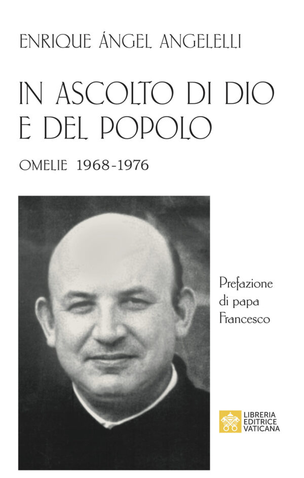 Libro In ascolto di Dio e del popolo. Omelie 1968-1976 di Enrique Angel Angelelli - ean 9788826601922 - Libreria Editrice Vaticana