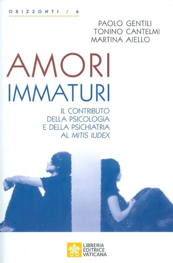 Libro Amori immaturi. Il contributo della psicologia e della psichiatria al Mitis Iudex di Martina Aiello; Tonino Cantelmi; Paolo Gentili - ean 9788826603575 - Libreria Editrice Vaticana