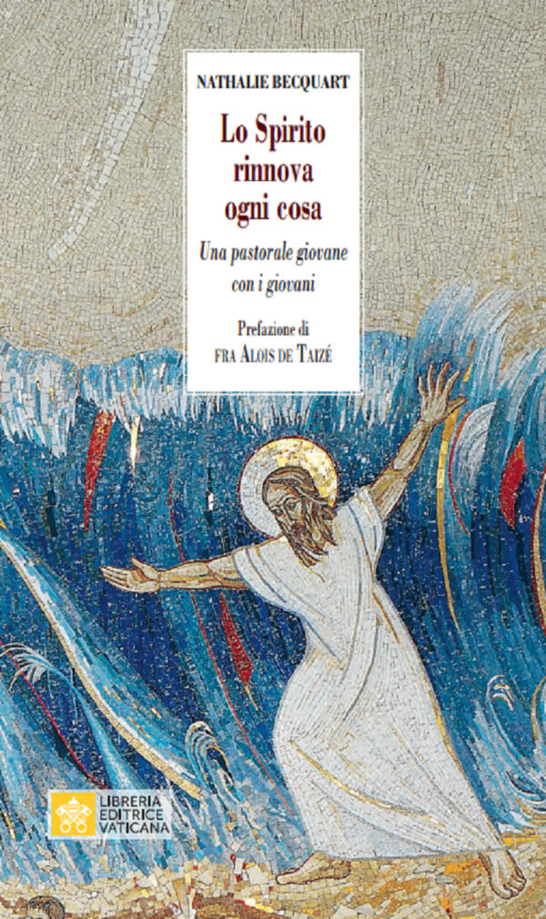 Libro Spirito rinnova ogni cosa. Una pastorale giovane con i giovani di Natalie Bequart - ean 9788826603780 - Libreria Editrice Vaticana