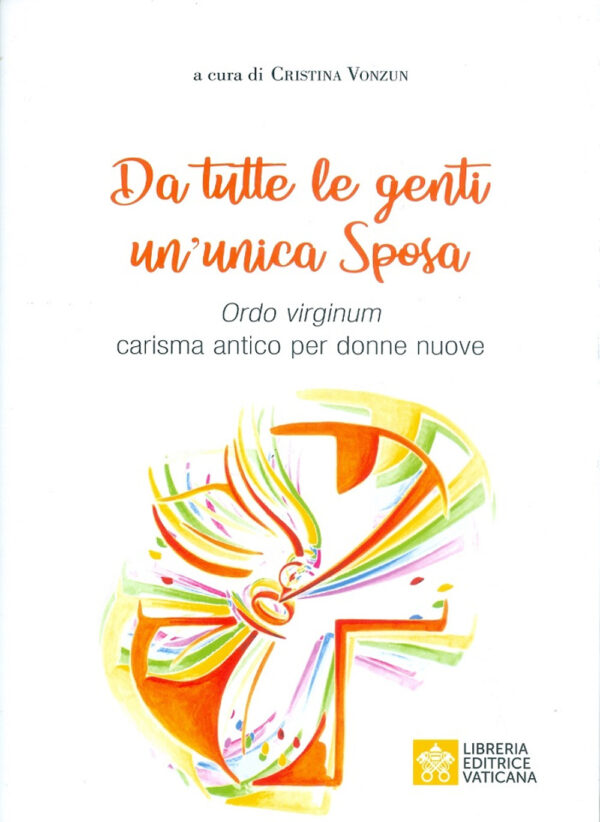 Libro Da tutte le genti un'unica sposa. Ordo virginum carisma antico per donne nuove di  - ean 9788826603841 - Libreria Editrice Vaticana