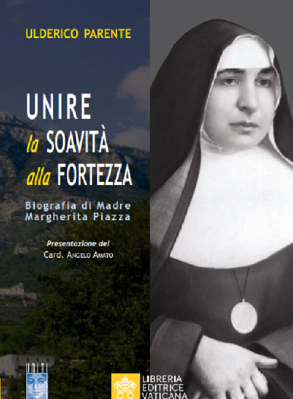 Libro Unire la soavità alla fortezza. Biografia di Madre Margherita Piazza di Ulderico Parente - ean 9788826603865 - Libreria Editrice Vaticana
