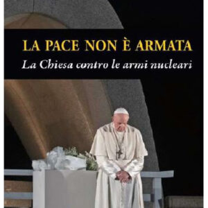 Libro pace non è armata. La Chiesa contro le armi nucleari di Francesco (Jorge Mario Bergoglio) - ean 9788826604138 - Libreria Editrice Vaticana