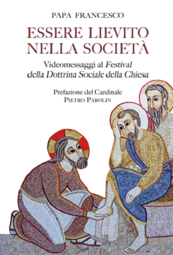 Libro Essere lievito nella società. Videomessaggi ai Festival della Dottrina Sociale della Chiesa di Francesco (Jorge Mario Bergoglio) - ean 9788826604367 - Libreria Editrice Vaticana