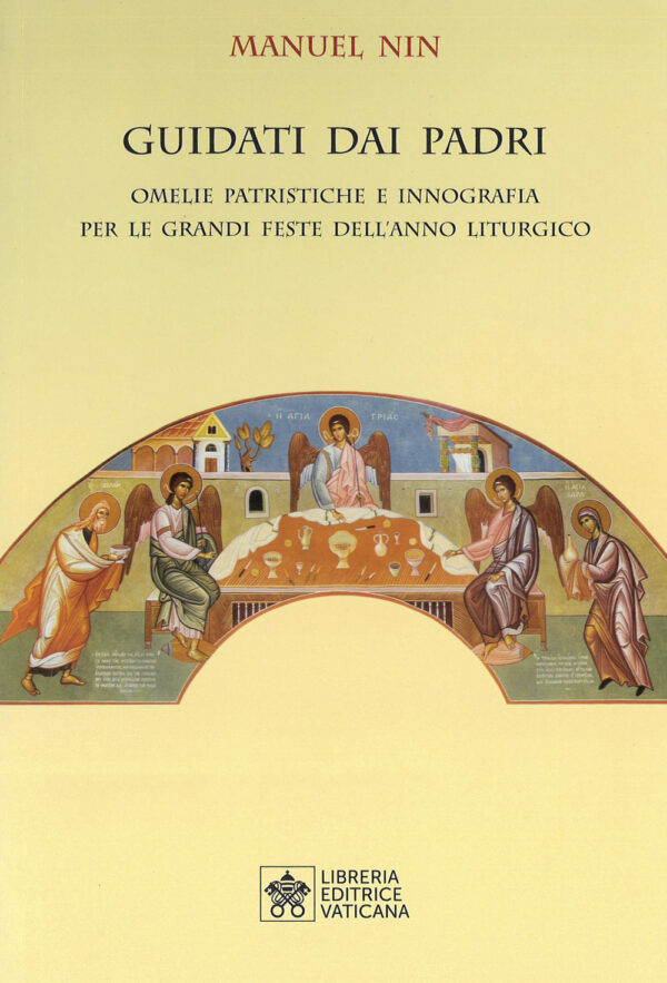 Libro Guidati dai padri. Omelie Patristiche e Innografia per le Grandi Feste dell’Anno Liturgico di Manuel Nin - ean 9788826604374 - Libreria Editrice Vaticana