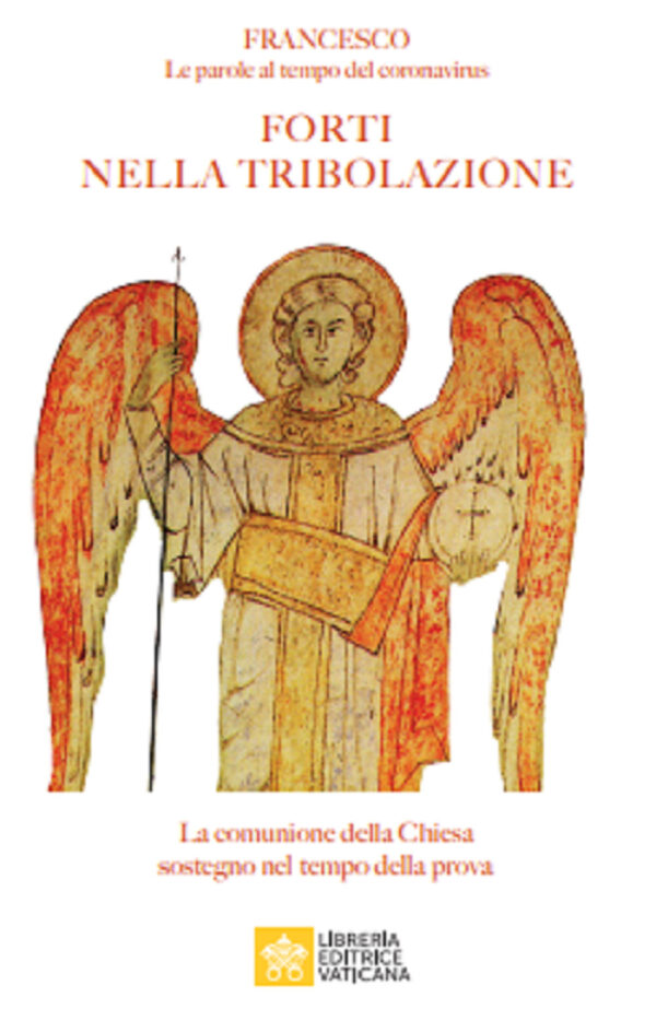 Libro Forti nella tribolazione. La comunione della Chiesa sostegno nel tempo della prova. Francesco. Le parole al tempo del Coronavirus di Francesco (Jorge Mario Bergoglio) - ean 9788826604404 - Libreria Editrice Vaticana