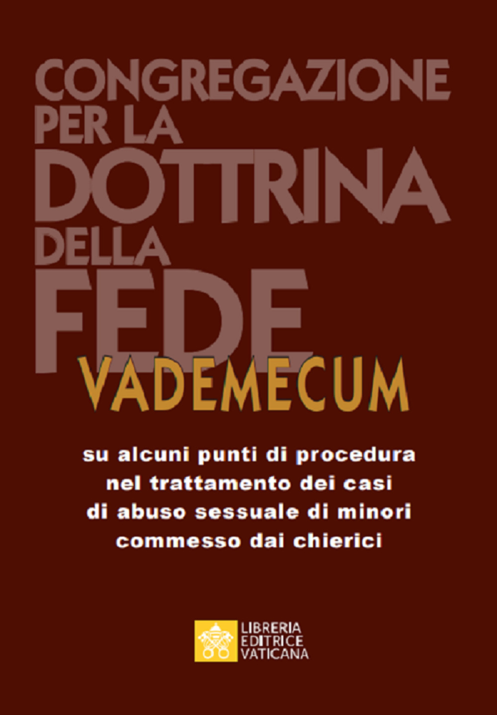 Libro Vademecum su alcuni punti di procedura nel trattamento dei casi di abuso sessuale di minori commessi dai chierici di Congregazione per la dottrina della fede - ean 9788826604817 - Libreria Editrice Vaticana