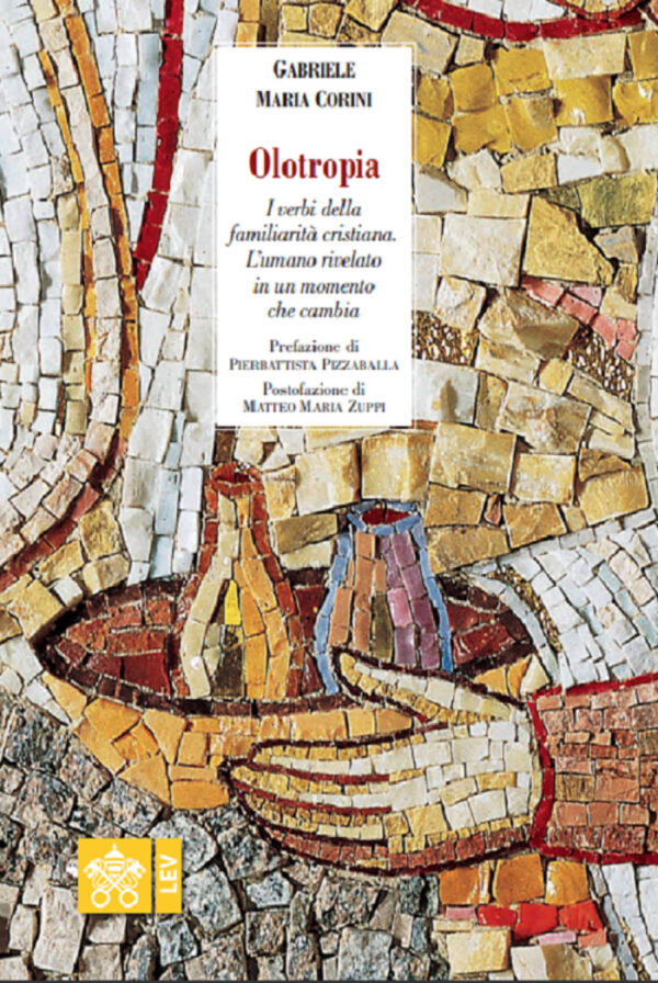 Libro Olotropia. I verbi della familiarità cristiana. L'umano rivelato in un momento che cambia di Gabriele Maria Corini - ean 9788826604855 - Libreria Editrice Vaticana