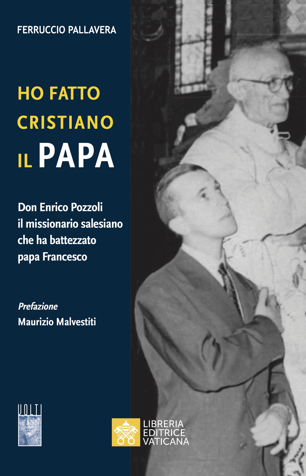 Libro Ho fatto Cristiano il Papa. Don Enrico Pozzoli il missionario salesiano che ha battezzato papa Francesco di Ferruccio Pallavera - ean 9788826605401 - Libreria Editrice Vaticana