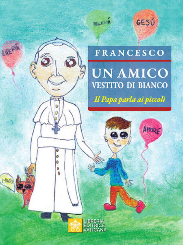 Libro amico vestito di bianco. Il Papa parla ai piccoli di Francesco (Jorge Mario Bergoglio) - ean 9788826605449 - Libreria Editrice Vaticana