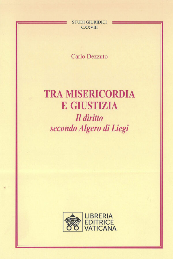 Libro Tra misericordia e giustizia. Il diritto secondo Algero di Liegi di Carlo Dezzuto - ean 9788826605777 - Libreria Editrice Vaticana