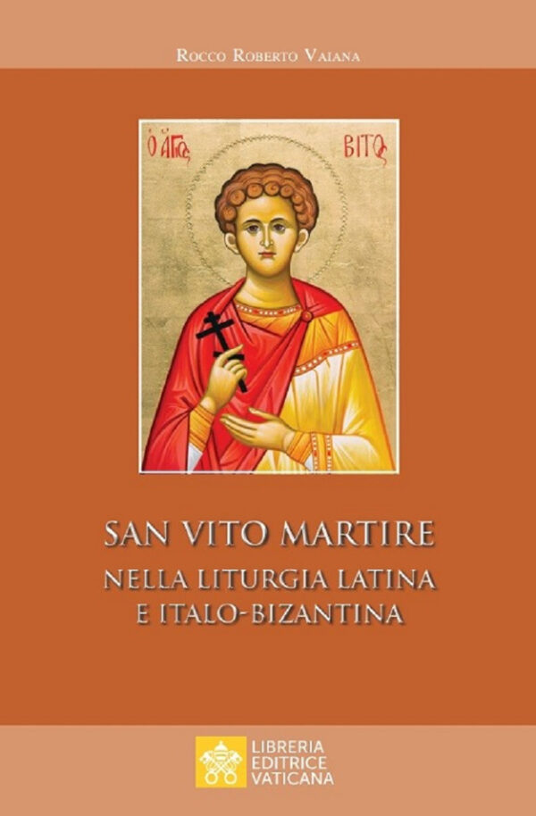 Libro San Vito Martire. Nella liturgia latina e italo-bizantina di Rocco Roberto Vaiana - ean 9788826605937 - Libreria Editrice Vaticana