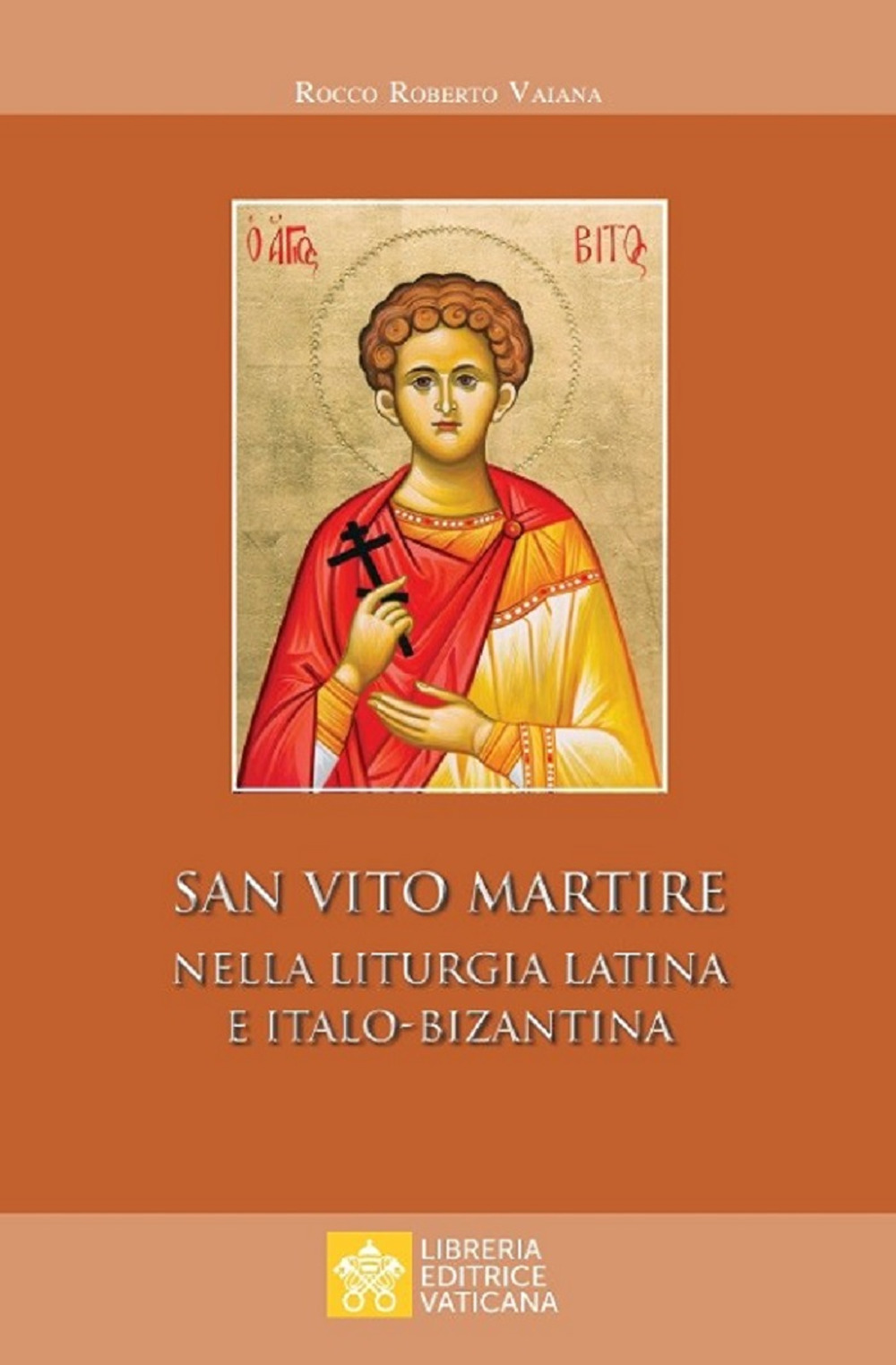 Libro San Vito Martire. Nella liturgia latina e italo-bizantina di Rocco Roberto Vaiana - ean 9788826605937 - Libreria Editrice Vaticana