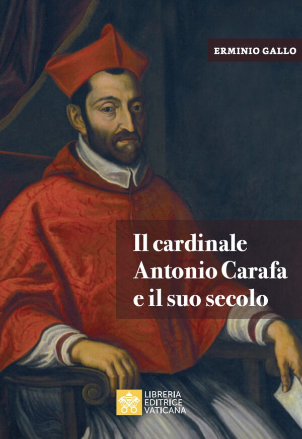 Libro cardinale Antonio Carafa e il suo secolo di Erminio Gallo - ean 9788826606538 - Libreria Editrice Vaticana