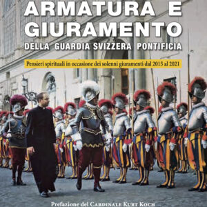 Libro Armatura e giuramento della Guardia Svizzera Pontificia. Pensieri spirituali in occasione dei solenni giuramenti dal 2015 al 2021 di Thomas Widmer - ean 9788826606590 - Libreria Editrice Vaticana