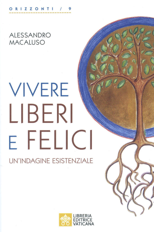 Libro Vivere liberi e felici. Un'indagine esistenziale di Alessandro Macaluso - ean 9788826606620 - Libreria Editrice Vaticana