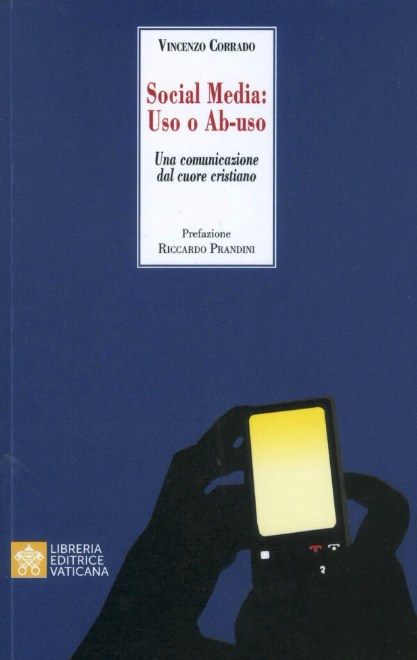 Libro Social media: uso o ab-uso. Una comunicazione dal cuore cristiano di Vincenzo Corrado - ean 9788826606675 - Libreria Editrice Vaticana