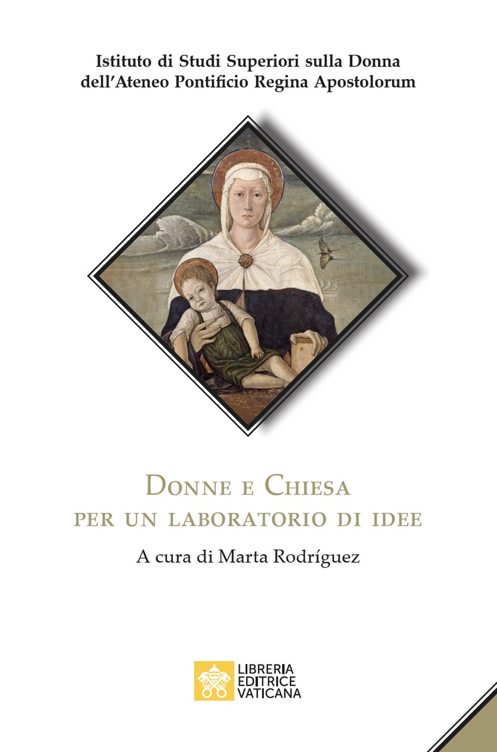 Libro Donne e Chiesa. Per un laboratorio di idee di Istituto di Studi Superiori sulla Donna dell'Ateneo Pontificio regina Apostolorum - ean 9788826606682 - Libreria Editrice Vaticana