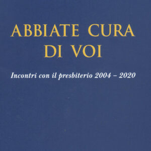 Libro Abbiate cura di voi. Incontri con il presbiterio 2004-2020 di Marcello Semeraro - ean 9788826606699 - Libreria Editrice Vaticana