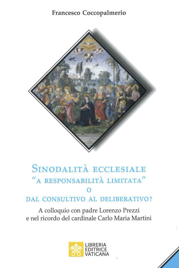 Libro Sinodalità ecclesiale «a responsabilità limitata» o dal consultivo al deliberativo? A colloquio con padre Lorenzo Prezzi e nel ricordo del cardinale Carlo Maria Martini di Francesco Coccopalmerio - ean 9788826606712 - Libreria Editrice Vaticana