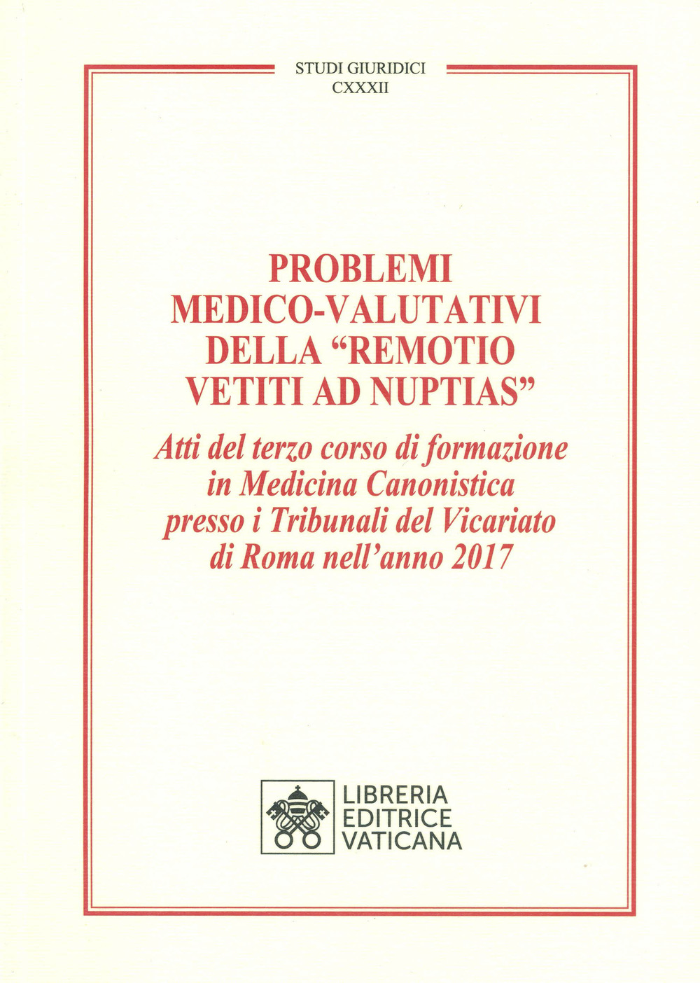Libro Problemi medico-valutativi della «Remotio Vetiti As Nuptias». Atti del terzo corso di formazione in Medicina Canonistica presso i Tribunali del Vicariato di Roma nell'anno 2017 di - ean 9788826606736 - Libreria Editrice Vaticana
