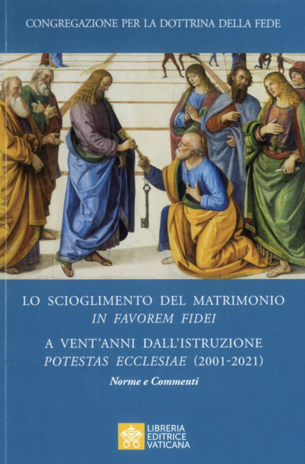 Libro scioglimento del matrimonio in Favorem Fidei. A vent'anni dall’Istruzione Potestas Ecclesiae (2001-2021). Norme e commenti di Congregazione per la dottrina della fede - ean 9788826606798 - Libreria Editrice Vaticana
