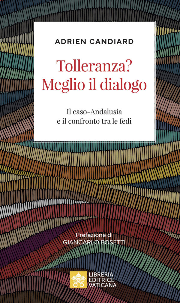 Libro Tolleranza? Meglio il dialogo. Il caso-Andalusia e il confronto tra le fedi di Adrien Candiard - ean 9788826607009 - Libreria Editrice Vaticana