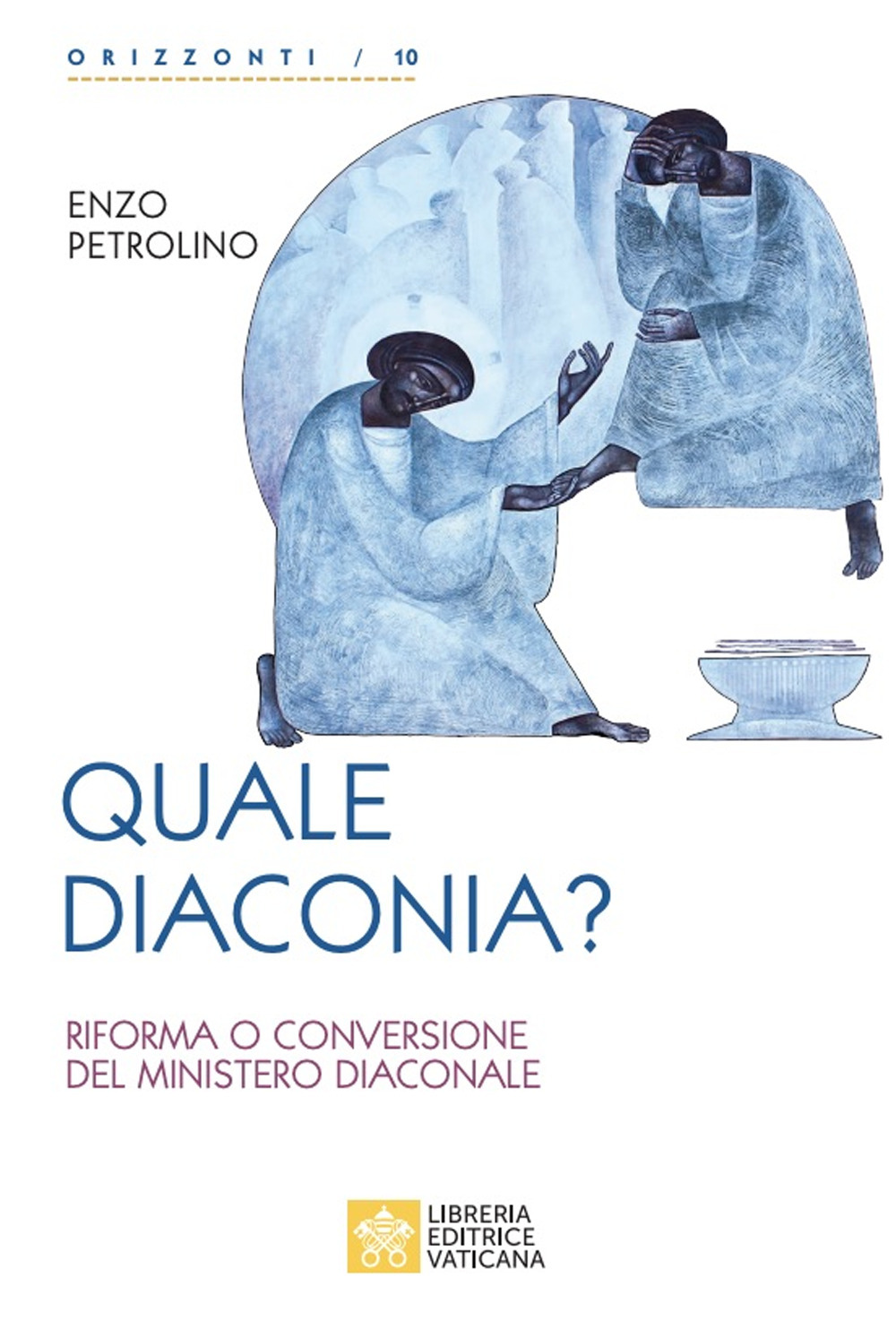 Libro Quale diaconia? Riforma e conversione del Ministero Diaconale di Enzo Petrolino - ean 9788826607108 - Libreria Editrice Vaticana