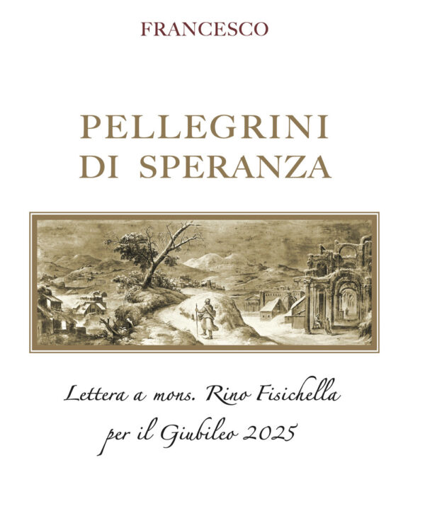 Libro Pellegrini di speranza. Lettera a Mons. Rino Fisichella per il Giubileo 2025 di Francesco (Jorge Mario Bergoglio) - ean 9788826607153 - Libreria Editrice Vaticana