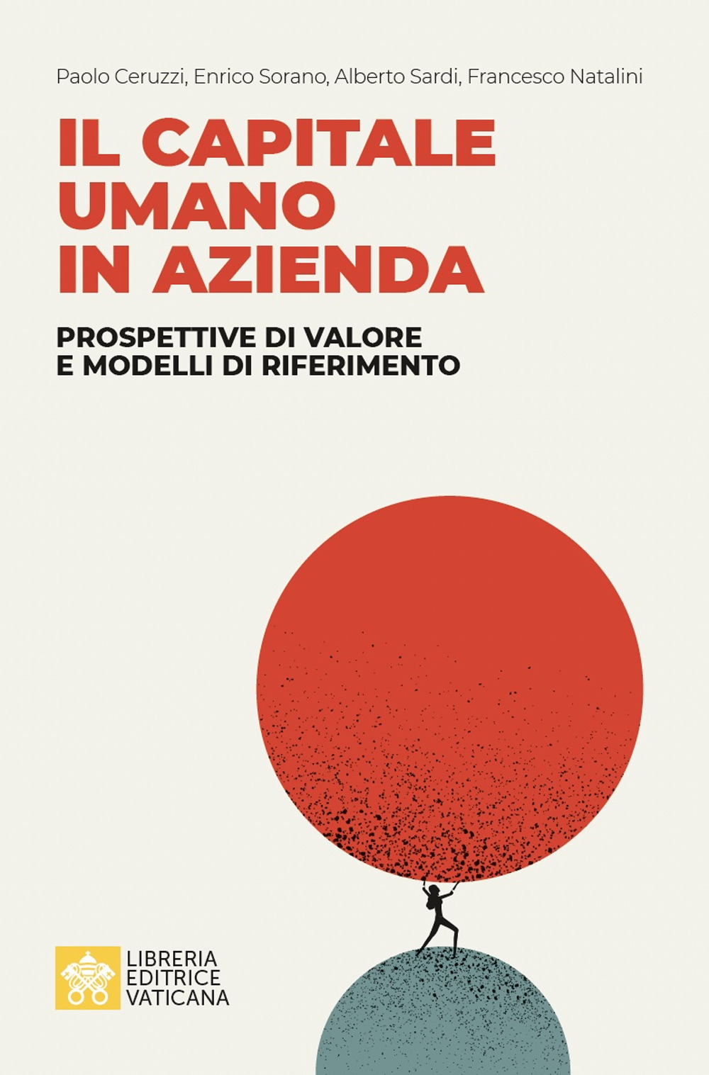 Libro capitale umano in azienda. Prospettive di valore e modelli di riferimento di Paolo Ceruzzi; Enrico Sorano; Alberto Sardi; Francesco Natalini - ean 9788826607351 - Libreria Editrice Vaticana
