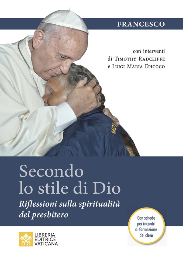 Libro Secondo lo stile di Dio. Riflessioni sulla spiritualità del presbitero di Francesco (Jorge Mario Bergoglio); Timothy Radcliffe; Luigi Maria Epicoco; Ezio Falavegna - ean 9788826607504 - Libreria Editrice Vaticana