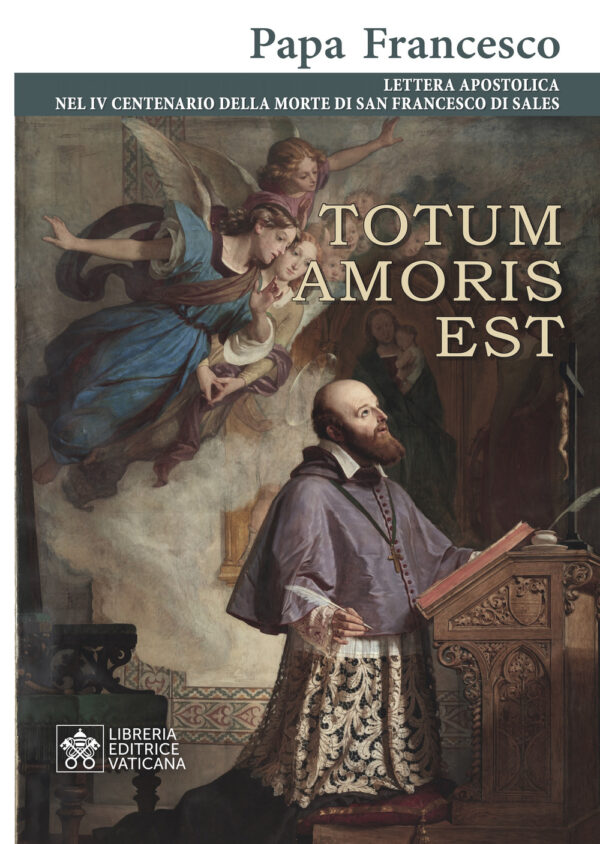 Libro Totum amoris est. Lettera apostolica nel IV centenario della morte di san Francesco di Sales di Francesco (Jorge Mario Bergoglio) - ean 9788826607849 - Libreria Editrice Vaticana