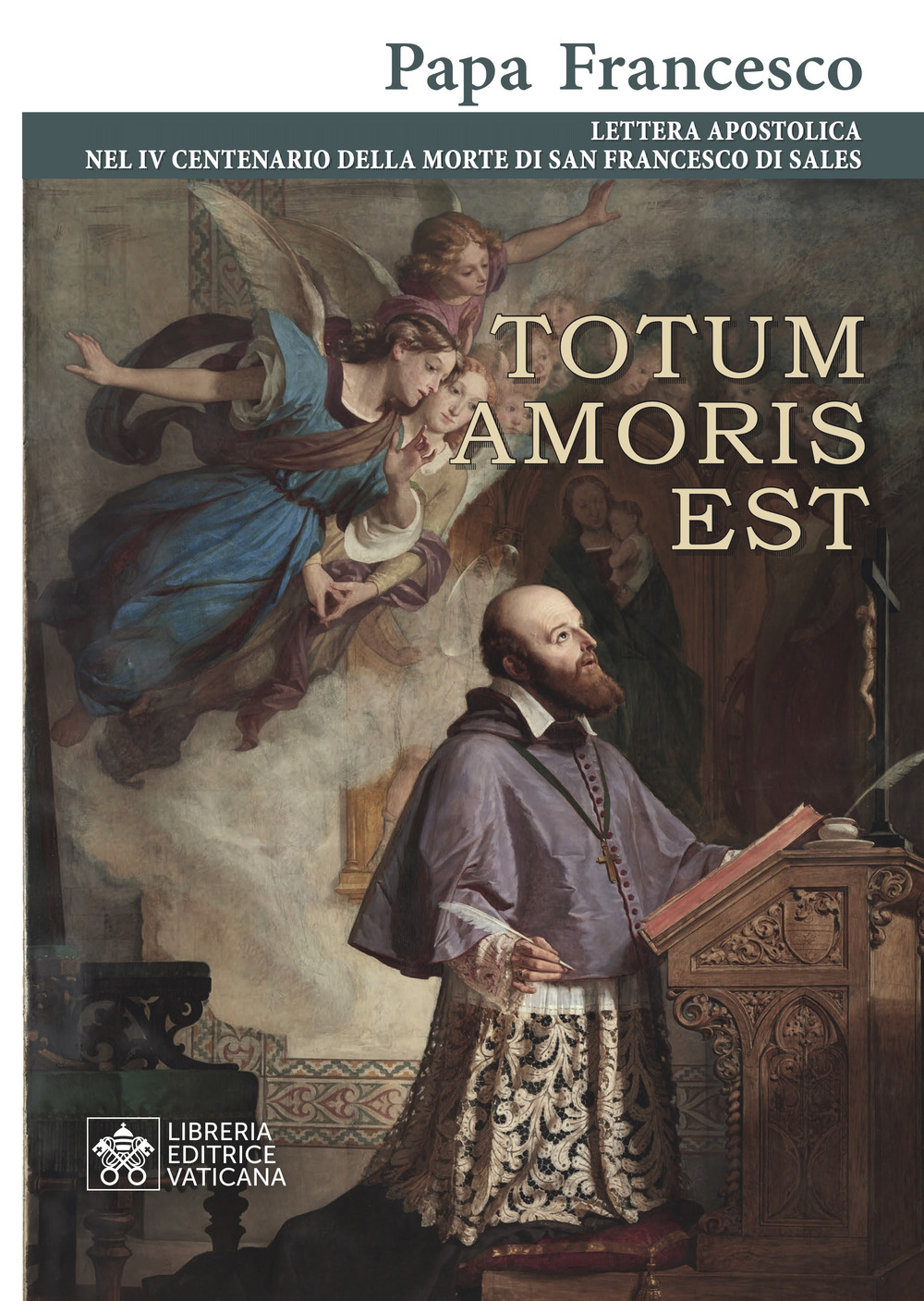 Libro Totum amoris est. Lettera apostolica nel IV centenario della morte di san Francesco di Sales di Francesco (Jorge Mario Bergoglio) - ean 9788826607849 - Libreria Editrice Vaticana