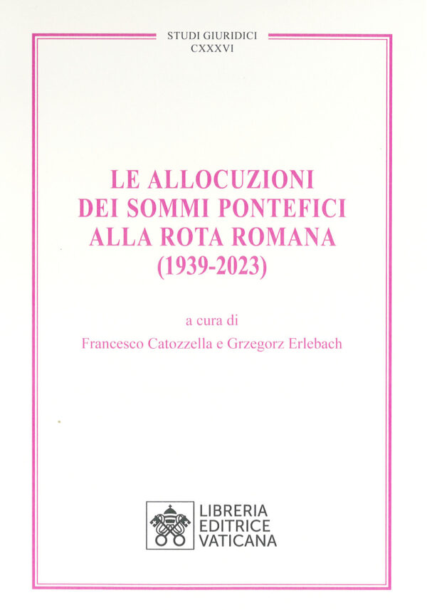 Libro allocuzioni dei sommi pontefici alla rota romana (1939-2023) di  - ean 9788826607993 - Libreria Editrice Vaticana