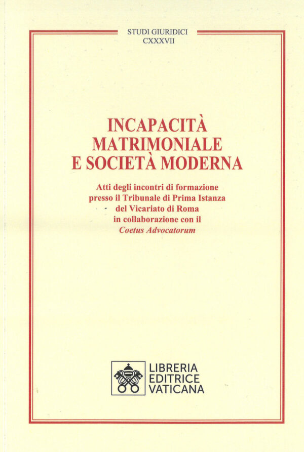 Libro Incapacità matrimoniale e società moderna. Atti degli incontri di formazione presso il Tribunale di Prima Istanza del Vicariato di Roma in collaborazione con il Coetus Advicatorum di  - ean 9788826608068 - Libreria Editrice Vaticana