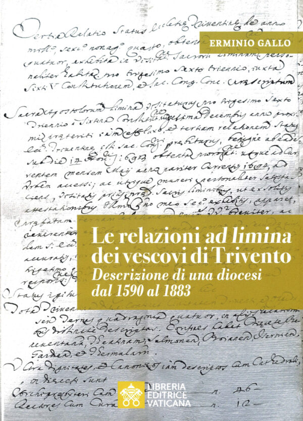 Libro relazioni «ad limina» dei vescovi di Trivento. Descrizione di una diocesi dal 1590 al 1883 di Erminio Gallo - ean 9788826608105 - Libreria Editrice Vaticana