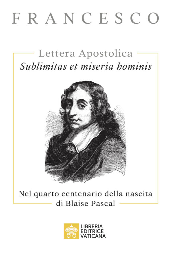 Libro Sublimitas et miseria hominis. Lettera Apostolica. Nel quarto centenario della nascita di Blaise Pascal di Francesco (Jorge Mario Bergoglio) - ean 9788826608181 - Libreria Editrice Vaticana